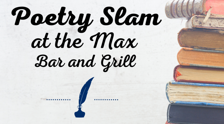 A Poetry Slam will be at the Max Bar and Grill March 3 at 7 p.m.